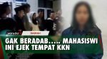 Ejek Tempat KKN Mahasiswi Ini Akhirnya Dipulangkan!