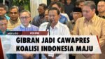 Koalisi Indonesia Maju Resmi Usung Gibran Jadi Bacawapres Prabowo