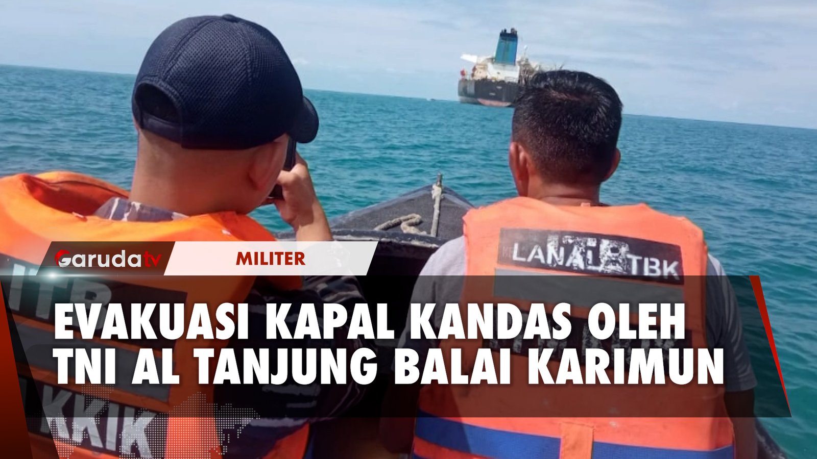 Detik-Detik TNI AL Evakuasi Kapal MT Liberty yang Kandas di Kepulauan Riau