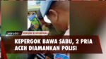Bawa Sabu, 2 Pria Asal Aceh Ini Diringkus Polisi