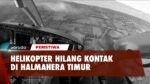 Detik-Detik Helikopter Hilang Kontak Di Hutan Halmahera