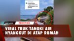 Susul Motor dan Mobil, Kini Giliran Truk Tangki Air Nyangsang di Genteng Rumah Warga 2