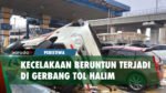 Kecelakaan Beruntun Terjadi di Gerbang Tol Halim, Begini Kronologinya.....