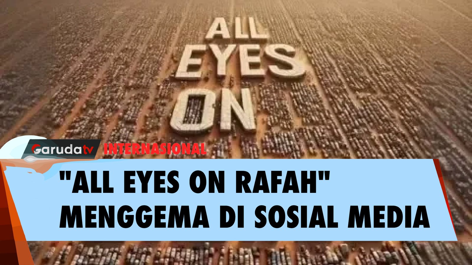 Seruan "All Eyes on Rafah" Menggema di Sosial Media, Dibagikan 29 Juta Kali dalam 24 Jam!