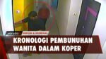 Lengkap! Ini Kronologi Pemb*nuhan Wanita Didalam Koper