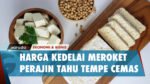 Perajin Tahu Tempe Mulai Cemas Dengan Tingginya Harga Kedelai