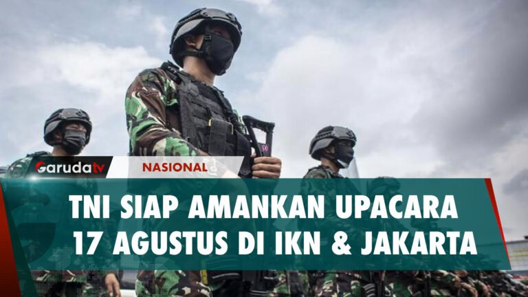 TNI SIAP AMANKAN UPACARA 17 AGUSTUS DI IKN & JAKARTA