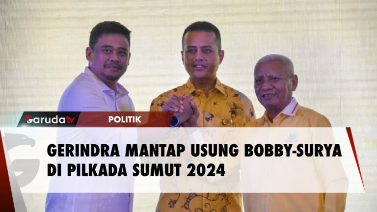 GERINDRA MANTAP USUNG BOBBY-SURYA DI PILKADA SUMUT 2024