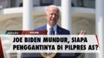 JOE BIDEN MUNDUR, SIAPA PENGGANTINYA DI PILPRES AS
