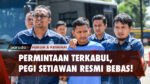 PERMINTAAN TERKABUL, PEGI SETIAWAN RESMI BEBAS