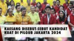 KAESANG DISEBUT-SEBUT KANDIDAT KUAT DI PILGUB JAKARTA 2024