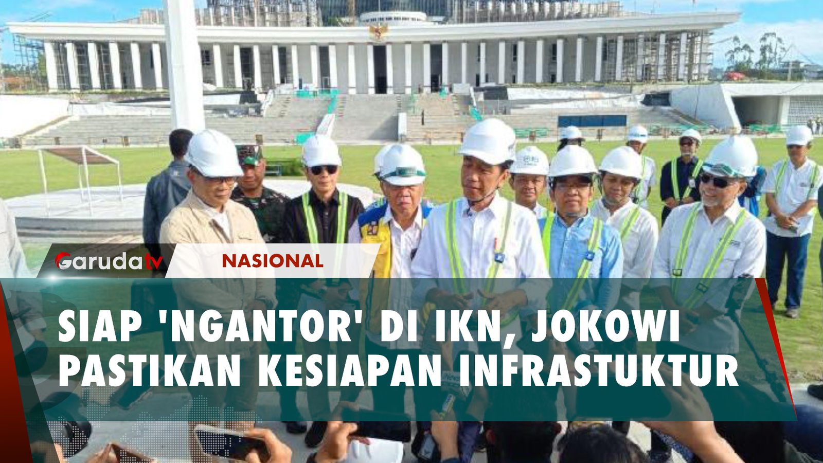 SIAP 'NGANTOR' DI IKN, PRESIDEN JOKOWI PASTIKAN KESIAPAN INFRASTUKTUR