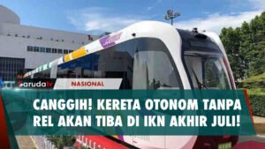 CANGGIH! KERETA OTONOM TANPA REL AKAN TIBA DI IKN AKHIR JULI!