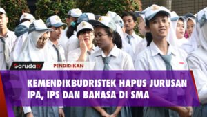 KEMENDIKBUDRISTEK HAPUS JURUSAN IPA, IPS DAN BAHASA DI SMA