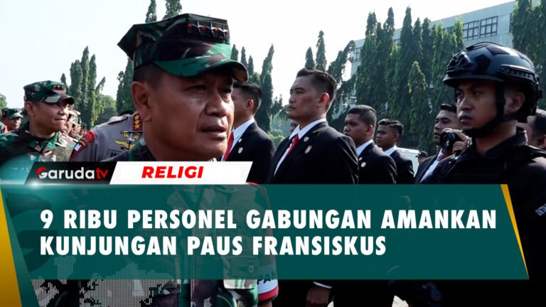 9 Ribu Personil TNI-Polri Diterjunkan untuk Keamanan Kunjungan Paus Fransiskus