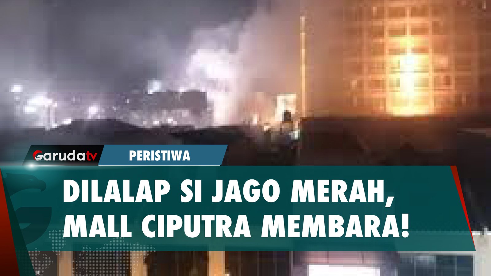 Si Jago Merah Mengamuk! Mall Ciputra Terbakar