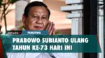 Selamat Ulang Tahun! Prabowo Subianto Resmi Berusia 73 Tahun Hari Ini!