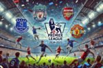 Jadwal Liga Inggris Pekan Ini: Duel Sengit Everton vs MU, Arsenal vs West Ham
