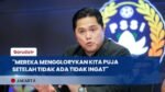 Erick Thohir: “Mereka mengglorykan kita, puja-puja setelah tidak ada, tidak ingat namanya."