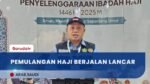 74.447 Jemaah dan Petugas Telah Tiba di Tanah Air, Pemulangan Berjalan Lancar