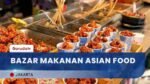 Asian Food Market Ramaikan Jakarta, 60 Tenant UMKM Sajikan Cita Rasa Asia Otentik