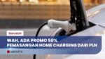 PLN Berikan Promo Pemasangan Home Charging, Tambah Daya dan Pengisian Daya
