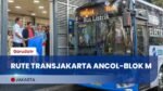 TransJakarta Rute Baru Blok M – Ancol, Solusi Mudah dan Ramah Lingkungan untuk Liburan