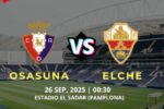 Osasuna vs Elche La Liga 26 September 2025 – Duel dua tim dengan misi berbeda, tuan rumah mencari konsistensi, tamu berusaha perpanjang tren positif.