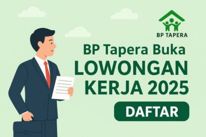 BP Tapera buka lowongan kerja 2025 untuk berbagai posisi strategis. Pendaftaran online dibuka hingga 30 September 2025 melalui laman resmi BP Tapera.