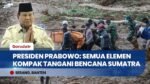 Prabowo Tegaskan Semua Elemen Kompak Tangani Bencana: "TNI, Polri, Relawan Kerja Siang Malam!"