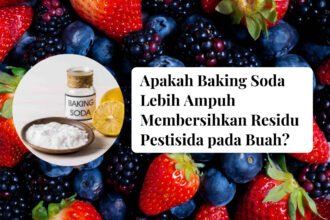 Benarkah Baking Soda Lebih Ampuh Membersihkan Residu Pestisida pada Buah?