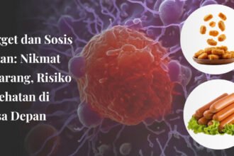 Nugget dan Sosis Instan: Nikmat Sekarang, Risiko Kesehatan di Masa Depan