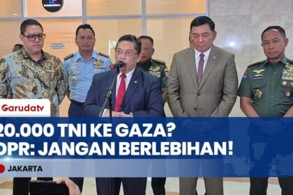 20.000 Pasukan TNI ke Gaza Terlalu Banyak? DPR Minta Jumlahnya Dikaji Ulang!