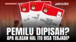 Pemilu Tidak Lagi Serentak? Apakah Ini Alasannya?