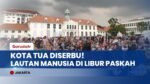 Kota Tua Gak Ada Matinya! Jadi Destinasi Favorit Warga Jakarta di Akhir Libur Panjang