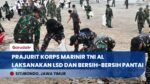 GAGAH TAPI HUMANIS! Marinir TNI AL Gelar Latihan Tempur Sekaligus 'Sikat' Sampah di Pantai Situbondo