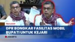 Anggota Komisi III DPR RI Murka: Soroti Mobil Pemberian Bupati Untuk Kejari