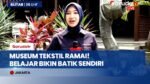 Serunya Belajar Membatik di Museum Tekstil Jakarta, Ide Liburan Edukasi Bareng Keluarga!