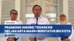 Jakarta Masih Ibu Kota Indonesia, Pramono Anung Tegaskan Aturan Ini Belum Berubah!