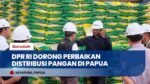 STOK AMAN! DPR RI Desak Perbaikan Jalur Logistik Pangan di Papua & Wilayah 3T
