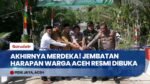 Jembatan Aramco Pidie Jaya Resmi Dibuka, Warga Tak Lagi Lewat Batang Kelapa