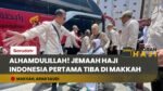 SUASANA HARU! Jemaah Haji Indonesia Kloter Pertama Tiba di Makkah, Siap Jalani Umrah Wajib!
