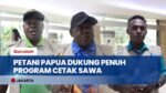 Jawab Perubahan Zaman! Petani Papua Dukung Penuh Program Cetak Sawah Rakyat dari Pemerintah