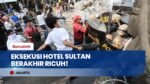 Eksekusi Pengosongan Eks Hotel Sultan Berakhir Ricuh, Istana Amankan Kembali Aset Negara Blok 15