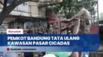 Pasca-Penertiban, Pedagang PKL Cicadas Bandung Terpaksa Bongkar Kios Secara Mandiri