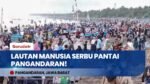 Tembus 48 Ribu Pengunjung! Libur Panjang Sekolah, Pantai Pangandaran Diserbu Lautan Wisatawan