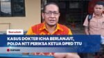 Kasus Dokter Icha Berlanjut, Polda NTT Periksa Ketua DPRD TTU dan Dalami Bukti Video