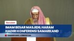 Dihadiri Imam Besar Masjidil Haram, Konferensi Internasional Imam Bukhari Digelar di Samarkand