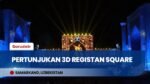 Spektakuler! Pertunjukan Cahaya 3D Registan Square Samarkand Pukau Wisatawan di Uzbekistan