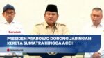 Presiden Prabowo Targetkan Jalur Kereta Lampung–Banda Aceh Terhubung Lewat Trans Sumatra Railway